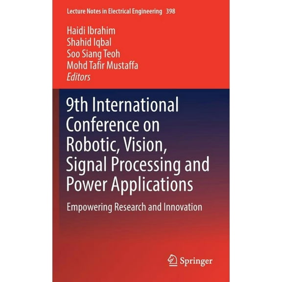 Lecture Notes in Electrical Engineering 9th International Conference on Robotic, Vision, Signal Processing and Power Applications: Empowering Research and Innov, Book 398, (Hardcover)