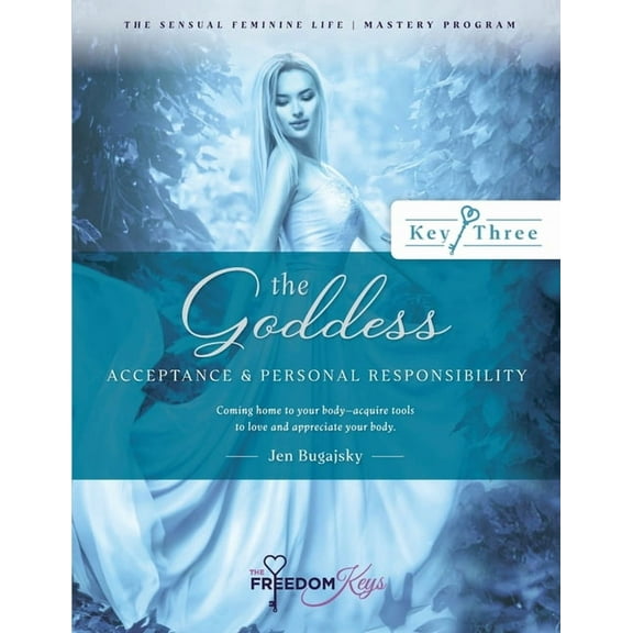The Goddess - Acceptance and Personal Responsibility: Coming home to your body- acquire tools to love and appreciate you, (Paperback)