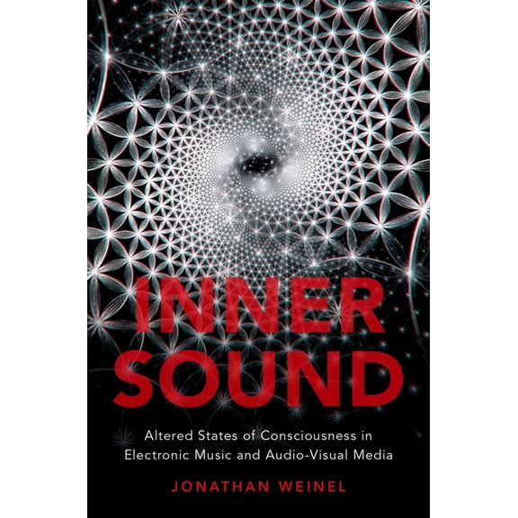 Inner Sound: Altered States of Consciousness in Electronic Music and Audio-Visual Media, (Paperback)