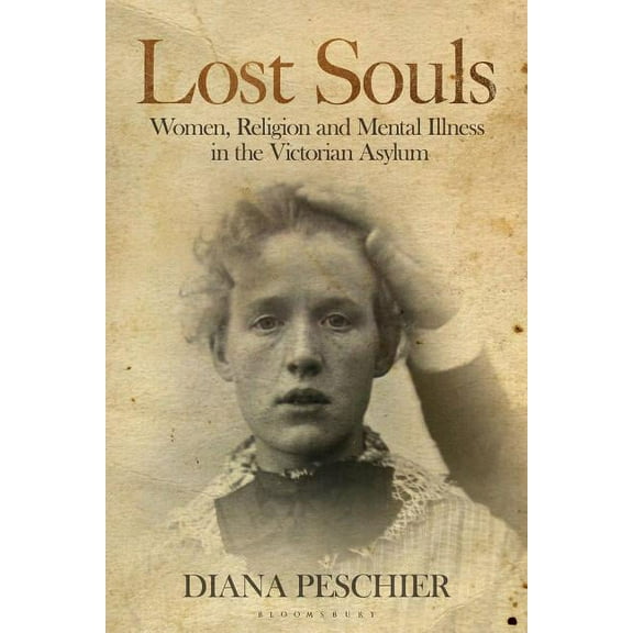 International Library of Historical Stud Lost Souls: Women, Religion and Mental Illness in the Victorian Asylum, (Hardcover)