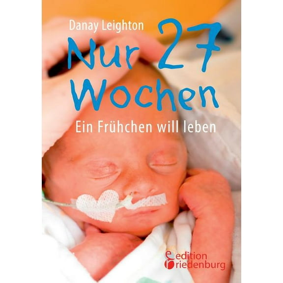 Nur 27 Wochen - Ein Frühchen will leben (Paperback)
