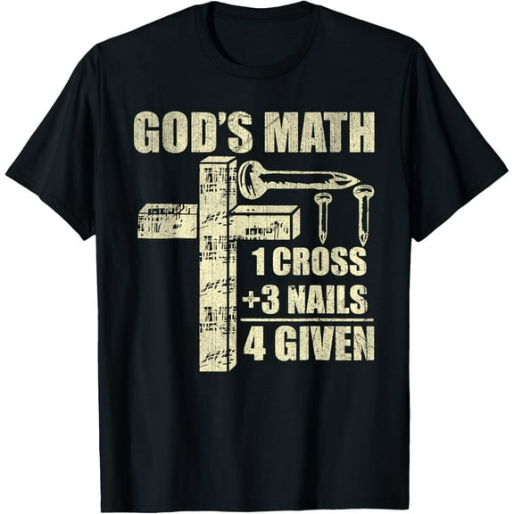 God's Math 1 Cross Plus 3 Nails 4 Given Jesus Saying T-Shirt