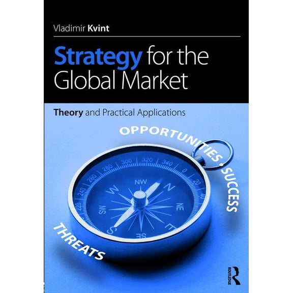 Strategy for the Global Market: Theory and Practical Applications, (Paperback)