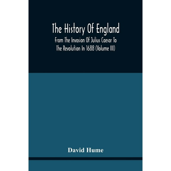 The History Of England From The Invasion Of Julius Caesar To The Revolution In 1688: Embellished With Engravings On Copp, (Paperback)
