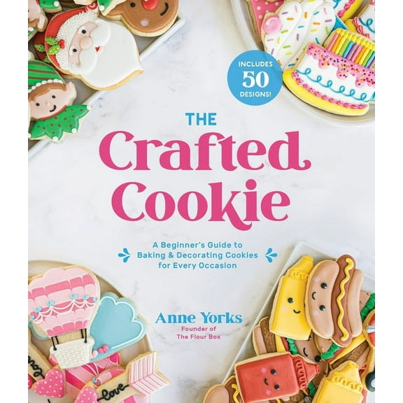 The Crafted Cookie: A Beginner's Guide to Baking & Decorating Cookies for Every Occasion, (Paperback)
