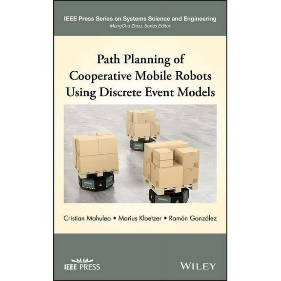 IEEE Press Systems Science and Engineeri Path Planning of Cooperative Mobile Robots Using Discrete Event Models, (Hardcover)
