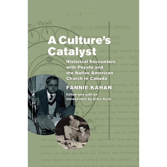 A Culture's Catalyst: Historical Encounters with Peyote and the Native American Church in Canada, (Paperback)