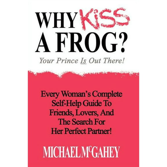 Why Kiss a Frog : Your Prince Is Out There