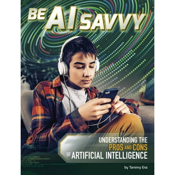 AI and Your World Be AI Savvy: Understanding the Pros and Cons of Artificial Intelligence, (Paperback)