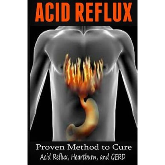Pre-Owned Acid Reflux: Proven Methods to Cure Acid Reflux, Heartburn, and GERD Paperback