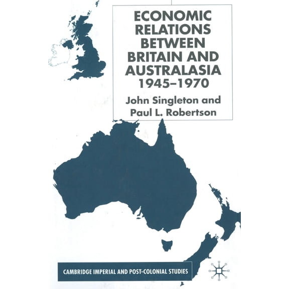 Cambridge Imperial and Post-Colonial Stu Economic Relations Between Britain and Australia from the 1940s-196, (Paperback)