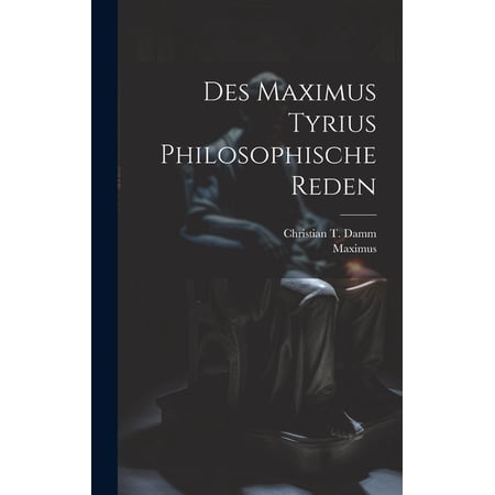Des Maximus Tyrius Philosophische Reden (Hardcover)