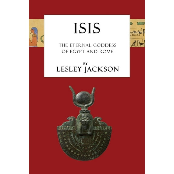 Egyptian Gods & Goddesses Isis: The Eternal Goddess of Egypt and Rome, (Paperback)