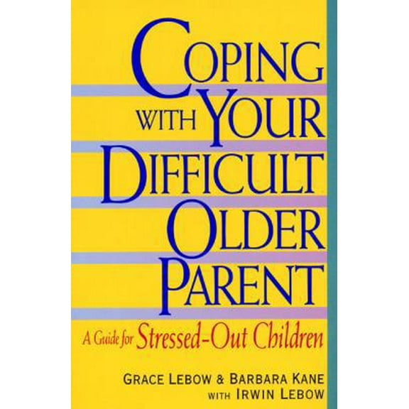 Pre-Owned Coping with Your Difficult Older Parent: A Guide for Stressed Out Children (Paperback) 038079750X 9780380797509