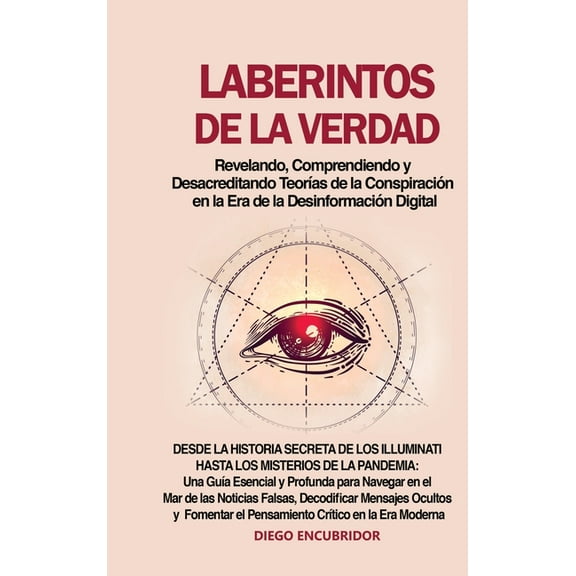 Laberintos de la Verdad: Revelando, Comprendiendo y Desacreditando TeorÃÂas de la Conspiración en la Era de la Desinforma, (Hardcover)