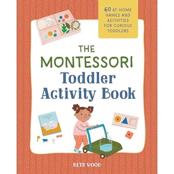Pre-Owned The Montessori Toddler Activity Book: 60 At-Home Games and Activities for Curious Toddlers (Paperback) 1648769209 9781648769207