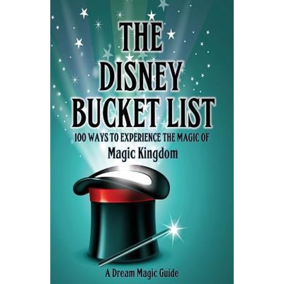 Pre-Owned The Disney Bucket List: 100 ways to experience the magic of Magic Kingdom (Paperback) 1522794204 9781522794202
