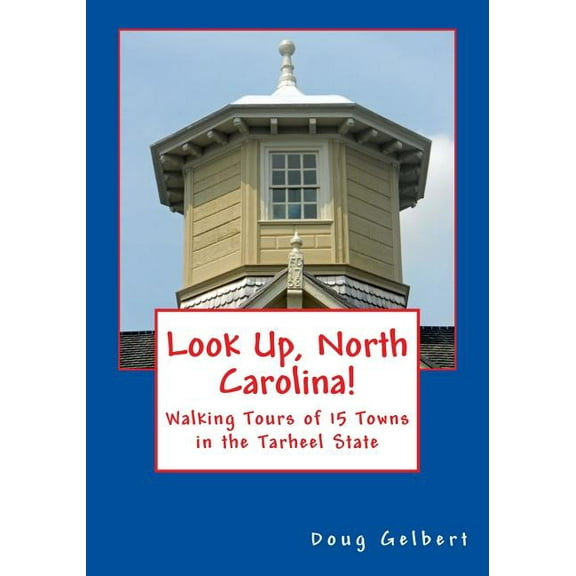 Look Up, North Carolina!: Walking Tours of 15 Towns in the Tarheel State