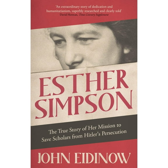 Esther Simpson: The True Story of Her Mission to Save Scholars from Hitler's Persecution, (Paperback)