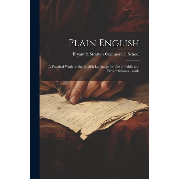 Plain English: A Practical Work on the English Language for Use in Public and Private Schools, Acade (Paperback)