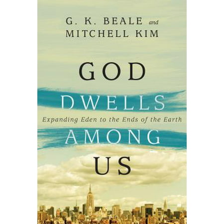 God Dwells Among Us : Expanding Eden to the Ends of the