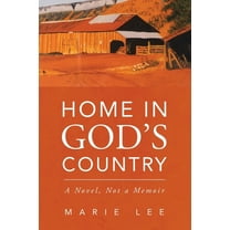Home in God's Country: A Novel, Not a Memoir, (Paperback)