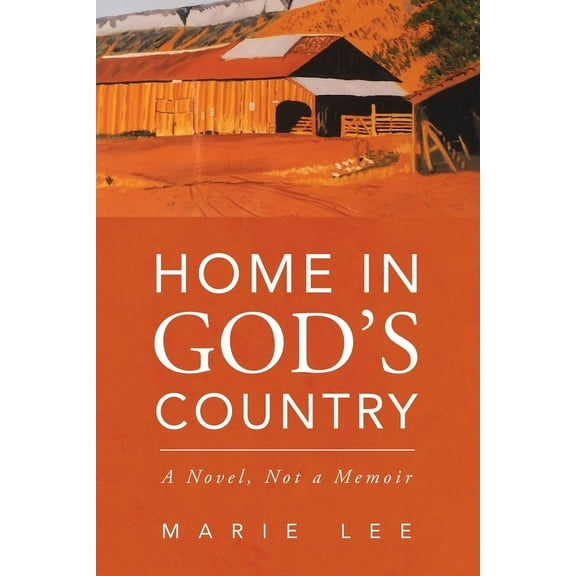 Home in God's Country: A Novel, Not a Memoir, (Paperback)
