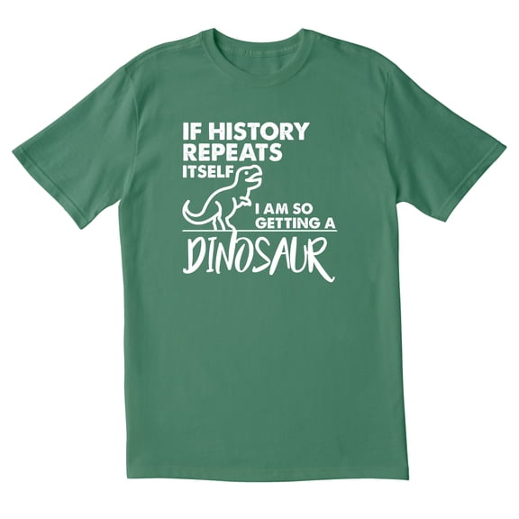 TotallyTorn If History Repeats Itself I Am So Getting A Dinosaur Novelty Sarcastic Funny Mens Graphic T Shirts
