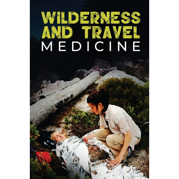 Escape, Evasion, and Survival Wilderness and Travel Medicine: A Complete Wilderness Medicine and Travel Medicine Handbook, Book 4, (Paperback)