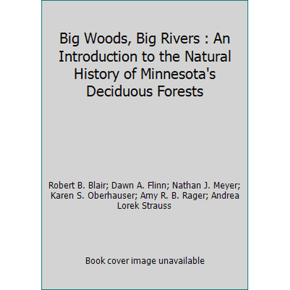 Pre-Owned Big Woods, Big Rivers : An Introduction to the Natural History of Minnesota's Deciduous Forests (Paperback) 1888440481 9781888440485