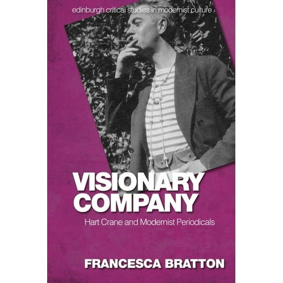 Edinburgh Critical Studies in Modernist  Visionary Company: Hart Crane and Modernist Periodicals, (Paperback)