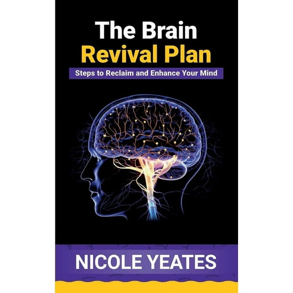 The Brain Revival Plan: Steps to Reclaim and Enhance Your Mind: Steps to Enhance, (Paperback)