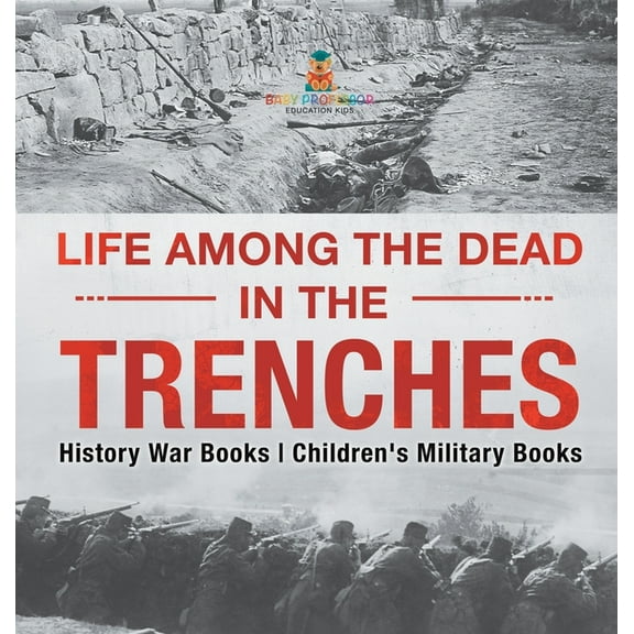 Life among the Dead in the Trenches - History War Books Children's Military Books, (Hardcover)