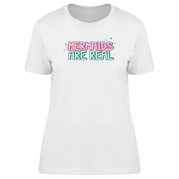 Mermaids Are Real, Doodle Quote T-Shirt Women -Image by Shutterstock, Female XX-Large