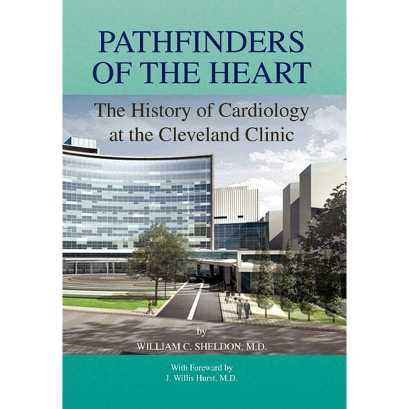 Pathfinders of the Heart : The History of Cardiology at the Cleveland Clinic