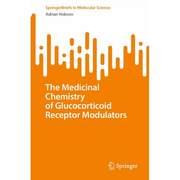 Springerbriefs in Molecular Science The Medicinal Chemistry of Glucocorticoid Receptor Modulators, (Paperback)