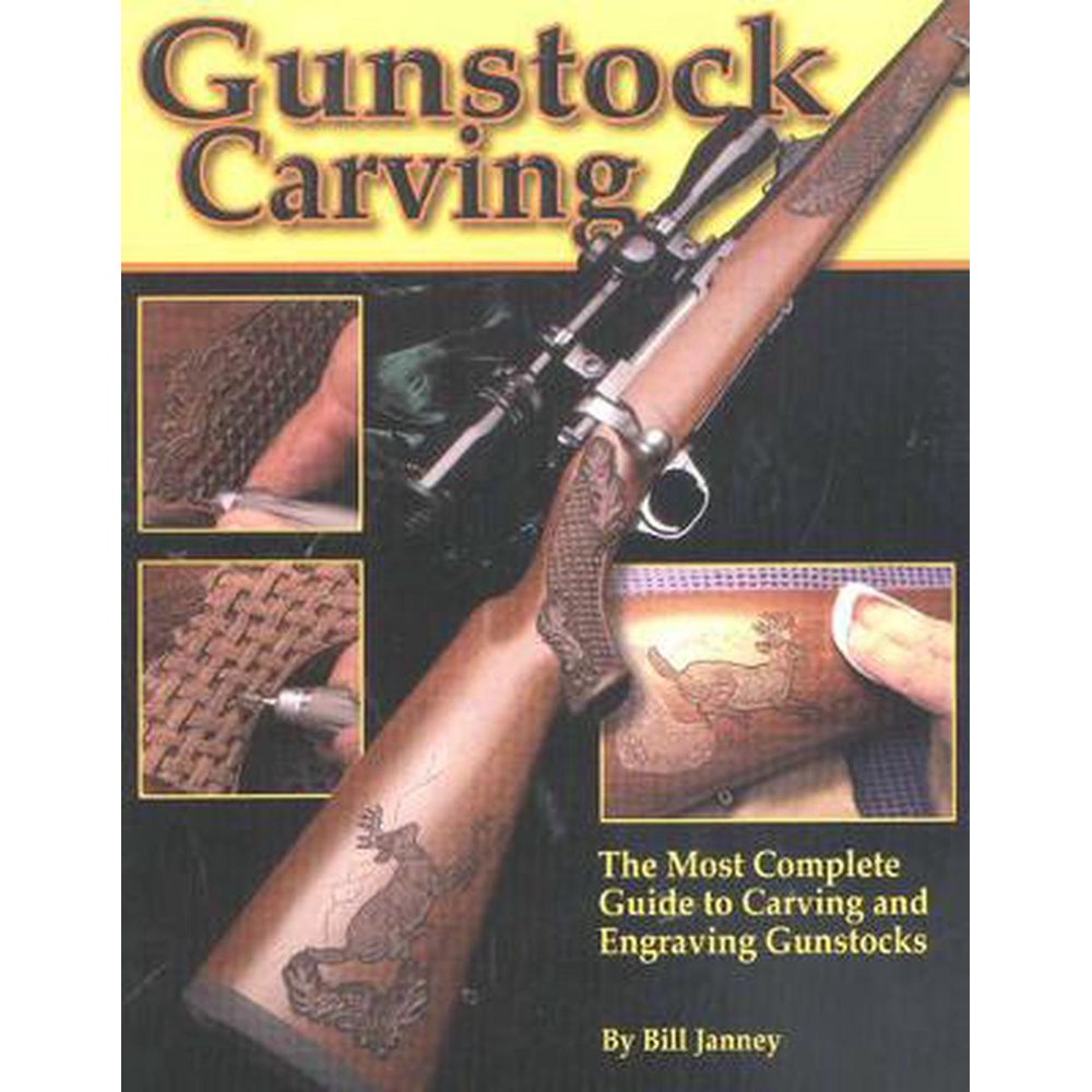 Gunstock Carving The Most Complete Guide to Carving and Engraving