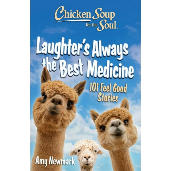 Chicken Soup for the Soul: Laughter's Always the Best Medicine: 101 Feel-Good Stories (Paperback)