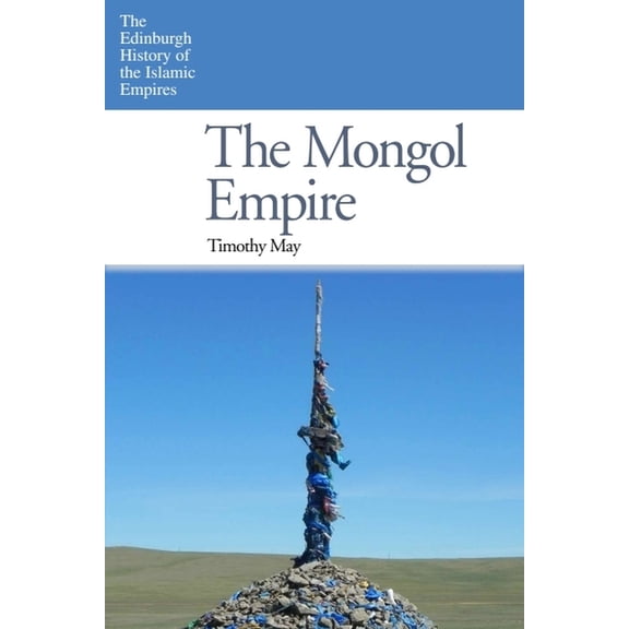 Edinburgh History of the Islamic Empires The Mongol Empire, (Paperback)