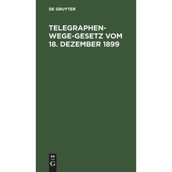 Telegraphenwege-Gesetz vom 18. Dezember 1899