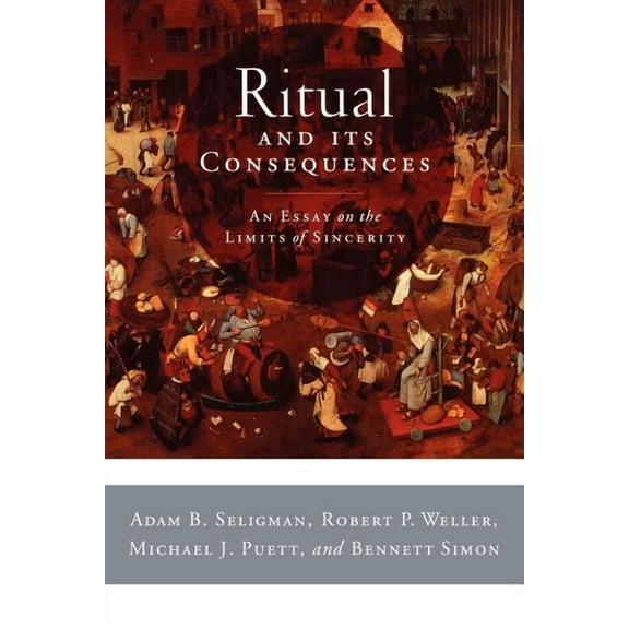 Ritual and Its Consequences: An Essay on the Limits of Sincerity, (Paperback)