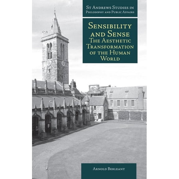 St Andrews Studies in Philosophy and Public Affairs: Sensibility and Sense: The Aesthetic Transformation of the Human World (Paperback)