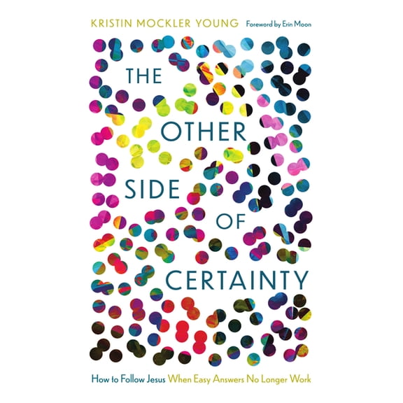 The Other Side of Certainty: How to Follow Jesus When Easy Answers No Longer Work, (Paperback)