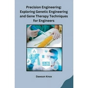 Precision Engineering: Exploring Genetic Engineering and Gene Therapy Techniques for Engineers (Paperback)