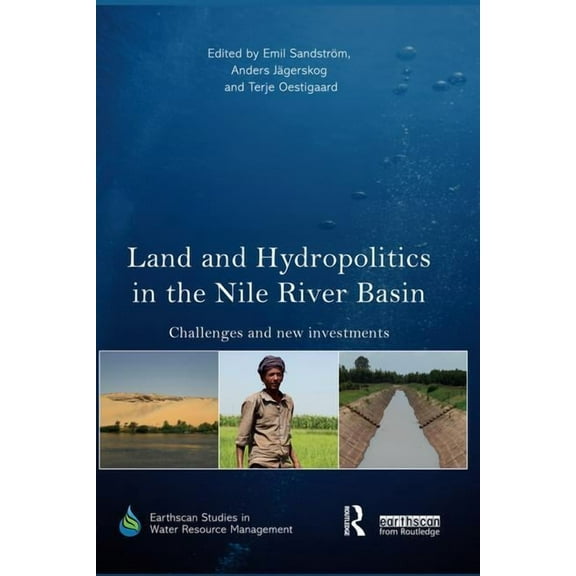 Earthscan Studies in Water Resource Mana Land and Hydropolitics in the Nile River Basin: Challenges and new investments, (Paperback)
