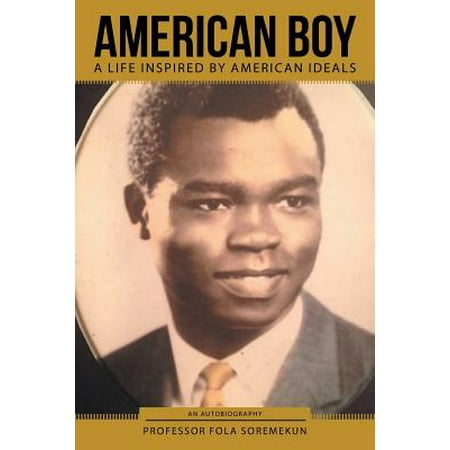 America Body - American Boy : A Life Inspired by American Ideals