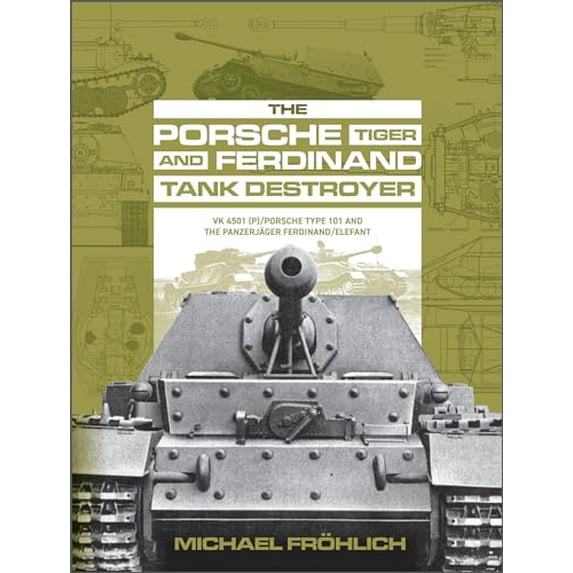 Pre-Owned The Porsche Tiger and Ferdinand Tank Destroyer: Vk 4501 (P) / Porsche Type 101 and the Panzerjäger Ferdinand/Elefant, (Hardcover)