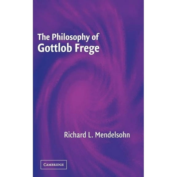 The Philosophy of Gottlob Frege, (Hardcover)