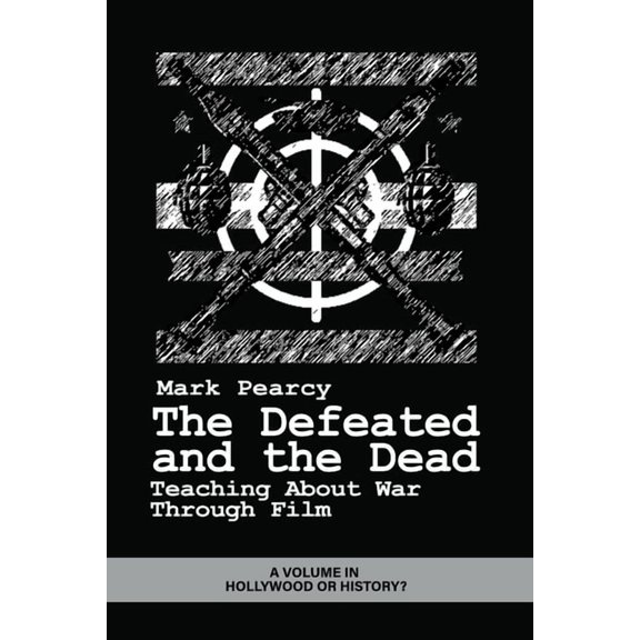Hollywood or History? The Defeated and the Dead: Teaching about War Through Film, (Paperback)