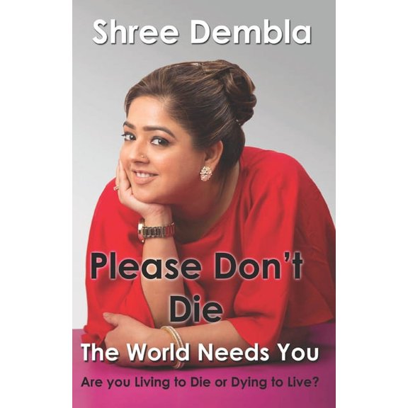 Please Don't Die: The World Needs You, Are you Living to Die or Dying to Live?, (Paperback)